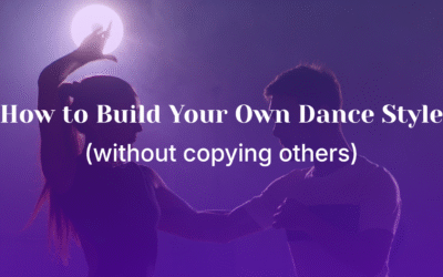 How to Build Your Own Dance Style (without copying others)