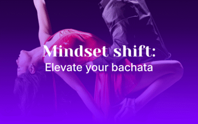 Mindset shift: Elevate your bachata