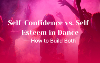 Self-Confidence vs. Self-Esteem in Dance — How to Build Both